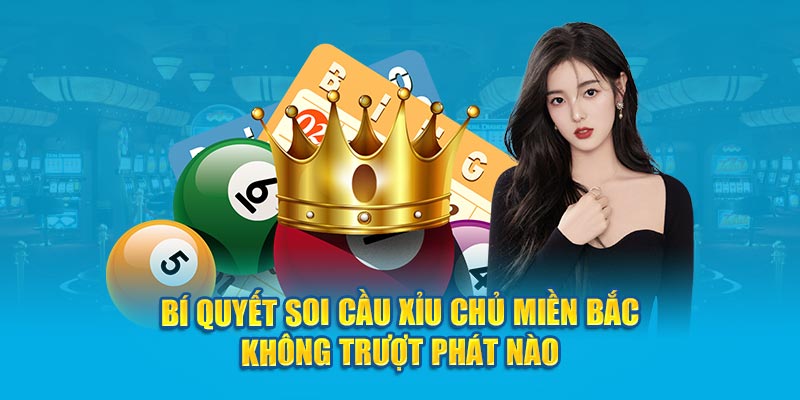 Bí quyết soi cầu xỉu chủ miền Bắc không trượt phát nào