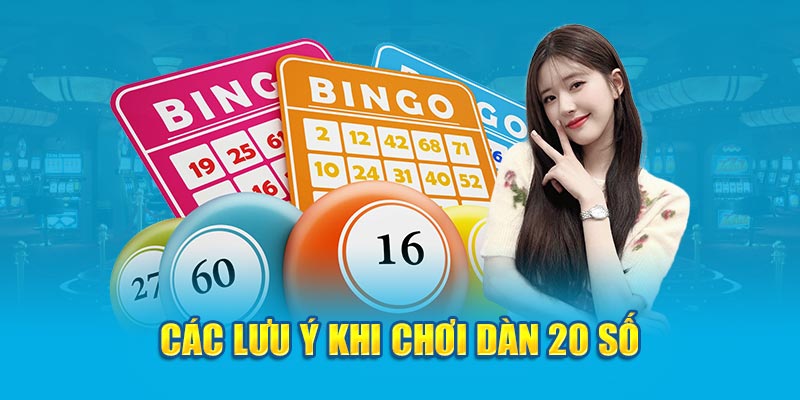 Những lưu ý khi tham gia chơi dàn 20 số