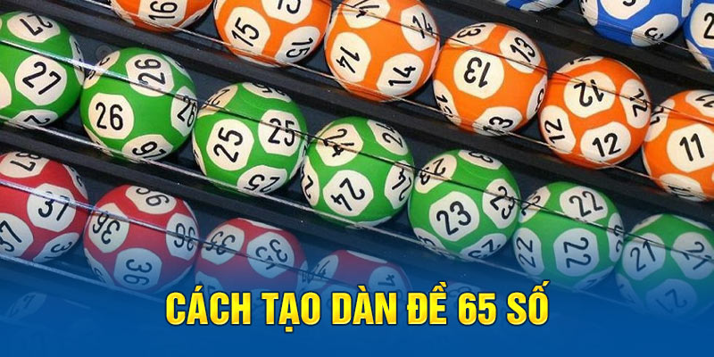 Cách tạo dàn đề 65 số 